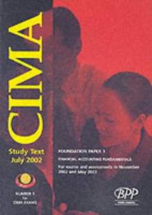 Cima Paper 1 - Stage 1: Financial Accounting Fundamentals (Fafn): Study Text (2002) (CIMA Study System: Foundation Paper) - BPP