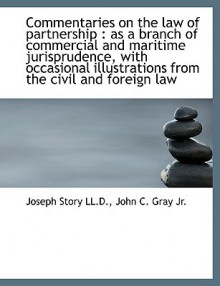 Commentaries on the Law of Partnership: As a Branch of Commercial and Maritime Jurisprudence, with - Joseph Story, Edmund Hatch Bennett