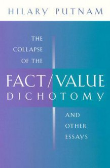 The Collapse of the Fact/Value Dichotomy and Other Essays - Hilary Putnam