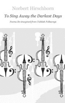 To Sing Away the Darkest Days - Norbert Hirschhorn