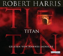 Titan (Cicero, Band 2) - Robert Harris,Hannes Jaenicke,Wolfgang Müller