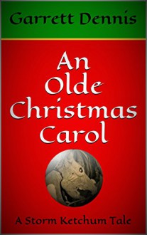 An Olde Christmas Carol: A Storm Ketchum Tale - Garrett Dennis