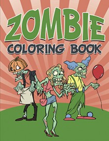 Zombie Coloring Book: Coloring Books for Kids (Art Book Series) - Speedy Publishing LLC