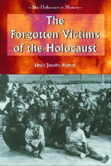 The Forgotten Victims of the Holocaust - Linda Jacobs Altman