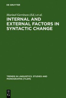 Internal and External Factors in Syntactic Change - Marinel Gerritsen, Dieter Stein