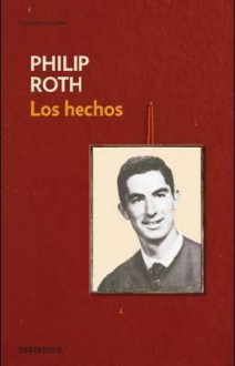 Los hechos/ The Facts (Spanish Edition) - Philip Roth, Ramón Buenaventura