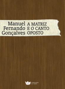 A MATRIZ E O CANTO OPOSTO - Manuel Fernando Gonçalves, Carlos Alberto Machado