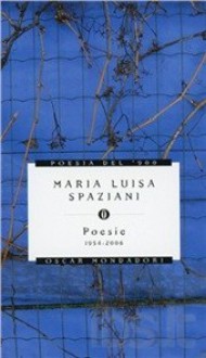 Poesie: 1954-2006 - Maria Luisa Spaziani