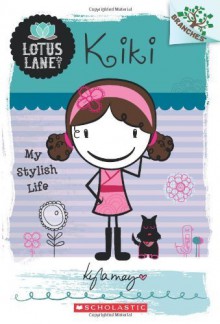 Lotus Lane #1: Kiki: My Stylish Life (A Branches Book) by May, Kyla (2013) Paperback - Kyla May