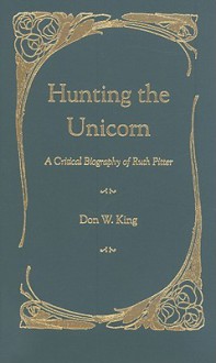 Hunting the Unicorn: A Critical Biography of Ruth Pitter - Don W. King