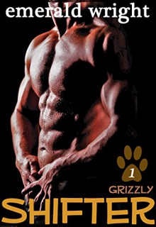 Shifter: Grizzly - Part 1 (BBW Parnormal Shifter Romance) - Emerald Wright