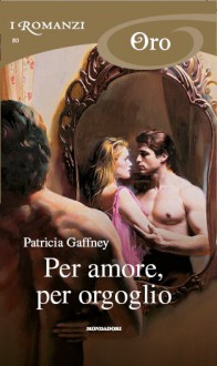 per amore, per orgoglio - GAFFNEY PATRICIA