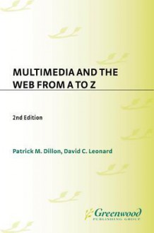 Multimedia and the Web from A to Z: 2nd Edition - Patrick Dillon, David Leonard