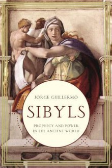 Sibyls: Prophecy and Power in the Ancient World - Jorge Guillermo