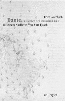 Dante ALS Dichter Der Irdischen Welt - Erich Auerbach, Kurt Flasch