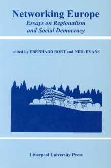 Networking Europe: Essays on Regionalism and Social Democracy - Eberhard Bort, Eberhard Bort