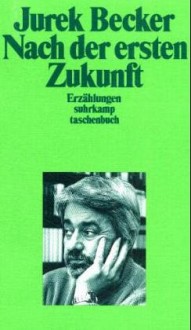 Nach der ersten Zukunft: Erzählungen - Jurek Becker