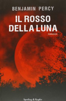 Il rosso della luna - Benjamin Percy