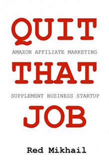 QUIT THAT JOB BUNDLE: AMAZON AFFILIATE MARKETING vs. SUPPLEMENT BUSINESS: Make Money via Affiliate marketing - Amazon Associates Program or Start a Supplement Selling Business from home - Red Mikhail