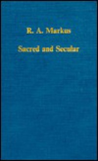 Sacred And Secular: Studies On Augustine And Latin Christianity - R.A. Markus