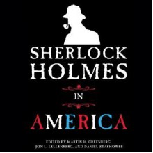 Sherlock Holmes in America - Martin H. Greenberg, Jon L. Lellenberg, Daniel Stashower, Graeme Malcolm