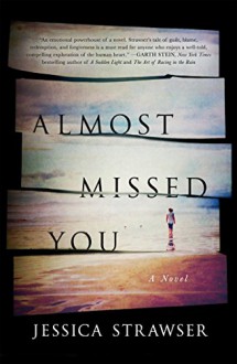 Almost Missed You: A Novel - Jessica Strawser