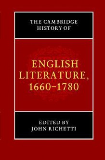 The Cambridge History of English Literature, 1660-1780 - John J. Richetti