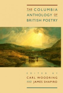 The Columbia Anthology of British Poetry - Carl R. Woodring, James Shapiro