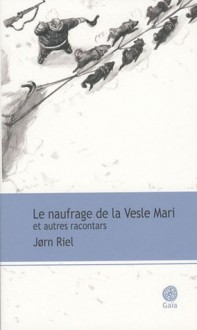 Le naufrage de la Vesle Mari et autres racontars (Broché) - Jørn Riel