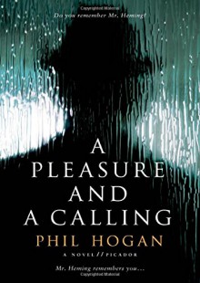 A Pleasure and a Calling: A Novel - Phil Hogan