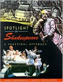 Spotlight on Shakespeare: A Practical Introduction - Sandy Brownjohn