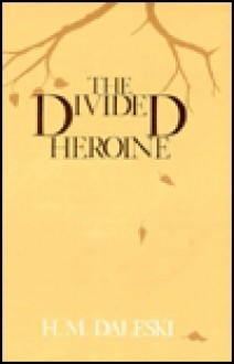 Divided Heroine - H.M. Daleski