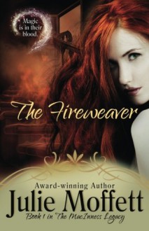 The Fireweaver: Book 1 The MacInness Legacy (Volume 1) - Julie Moffett