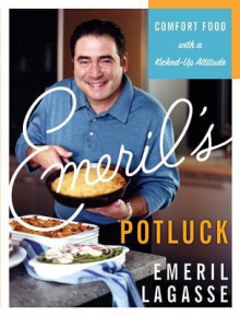 Emeril's Potluck: Comfort Food with a Kicked-Up Attitude - Emeril Lagasse