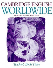 Cambridge English Worldwide Teacher's Book 3 - Diana Hicks, Andrew Littlejohn