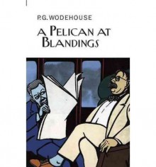 A Pelican at Blandings (Collector's Wodehouse) (Hardback) - Common - By (author) P G Wodehouse