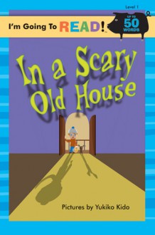 In a Scary Old House (I'm Going to Read Series) - Yukiko Kido