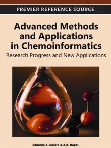 Advanced Methods and Applications in Chemoinformatics: Research Progress and New Applications - Eduardo A. Castro, A.K. Haghi