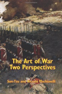 The Art of War Two Perspectives - Sun Tzu, Niccolo Machiavelli