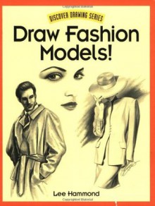 Draw Fashion Models! (Discover Drawing) - Lee Hammond