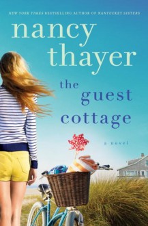 The Guest Cottage: A Novel - Nancy Thayer