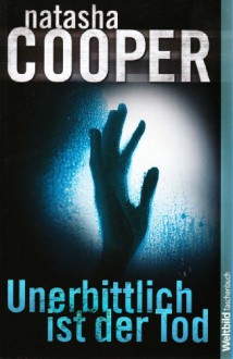 Unerbittlich ist der Tod - Natasha Cooper