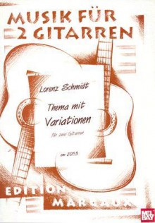 Thema Mit Variationen: Fur Zwei Gitarren - Lorenz Schmidt