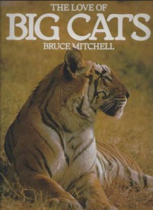 The Love Of Big Cats - Bruce Mitchell