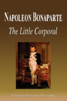 Napoleon Bonaparte - The Little Corporal (Biography) - Biographiq