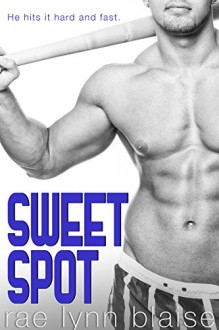 Sweet Spot: A Bad Boy Sports Romance - Rae Lynn Blaise