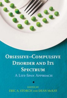 Obsessive-Compulsive Disorder and Its Spectrum: A Life-Span Approach - Eric A Storch