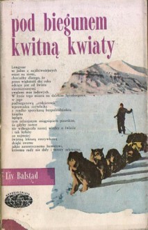 Pod biegunem kwitną kwiaty - Liv Balstad