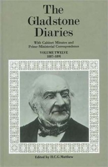 The Gladstone Diaries: Volume XII: 1887-1891, with Cabinet Minutes and Prime-Ministerial Correspondence - William Ewart Gladstone, H.C.G. Matthew