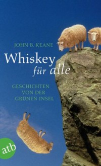 Whiskey für alle: Geschichten von der Grünen Insel (German Edition) - John B. Keane, Otto Brandstädter, Irmhild Brandstädter